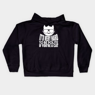 It's Very Hard To Be Polite If You're A Cat Kids Hoodie